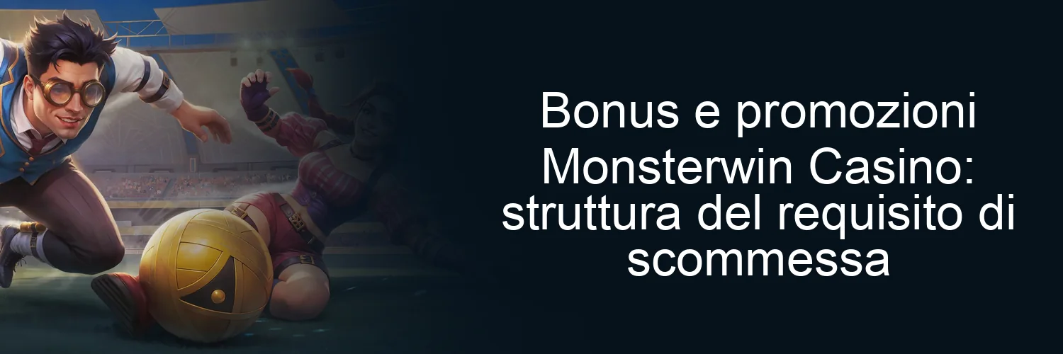 Bonus e promozioni Monsterwin Casino: struttura del requisito di scommessa
